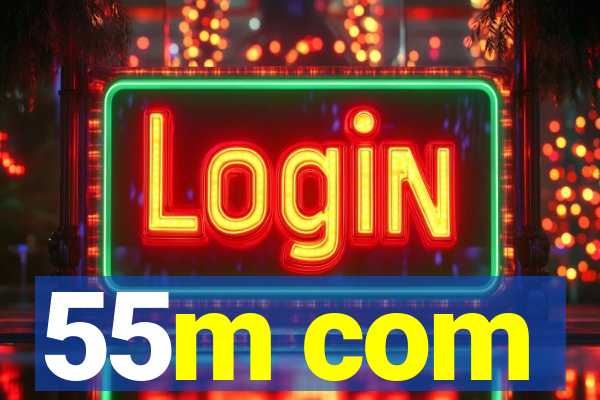 55m com